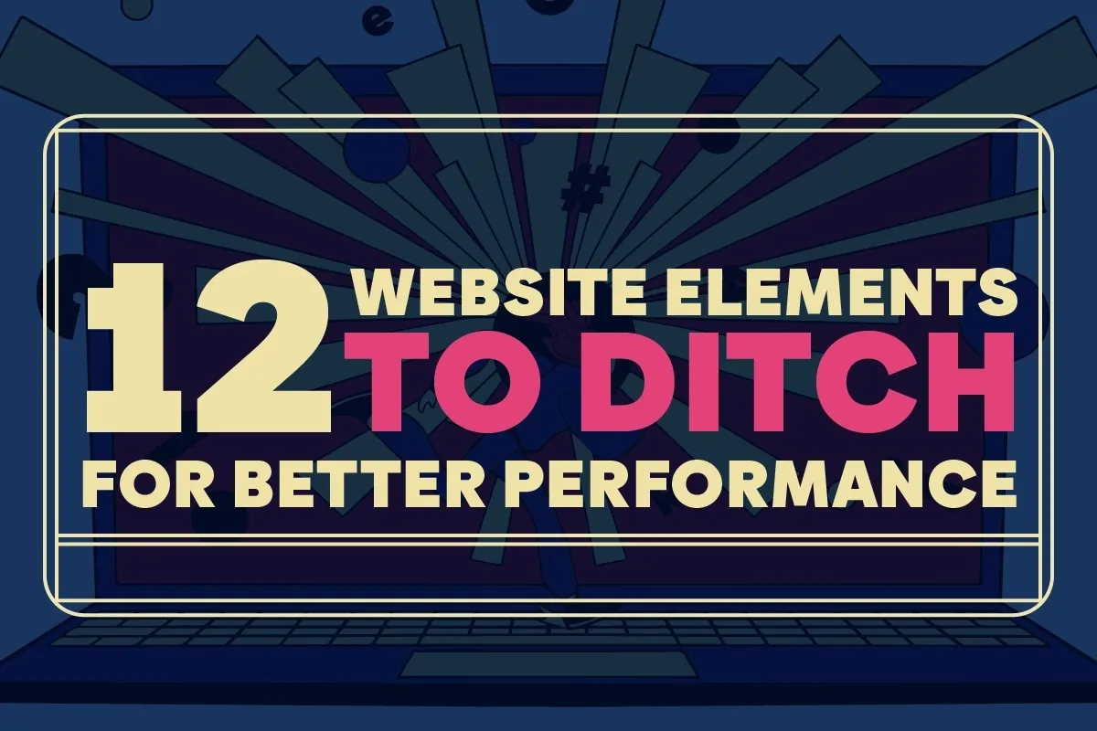 Graphic listing 12 website elements to remove for better performance