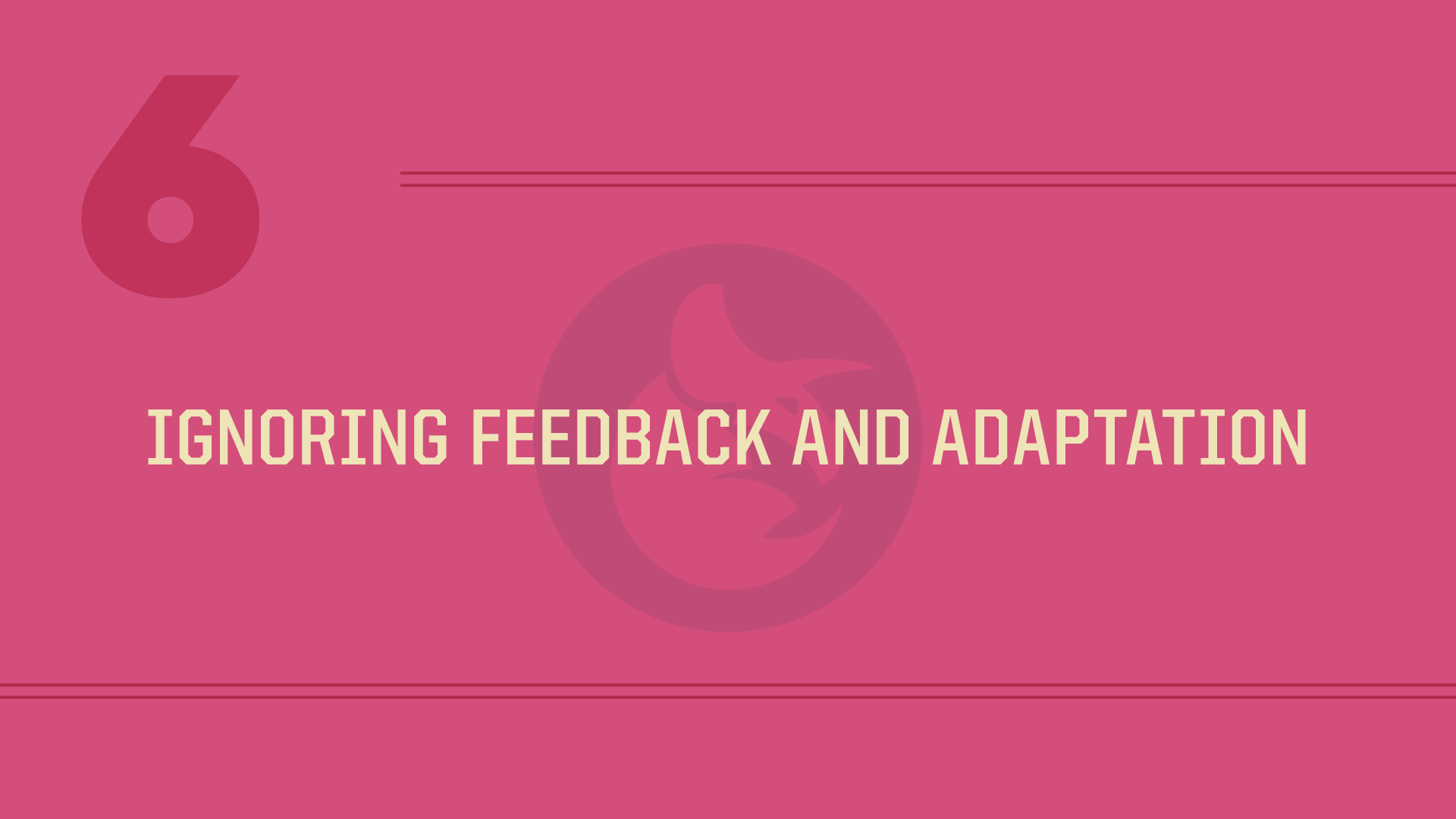 Step 6: Ignoring Feedback and Adaptation