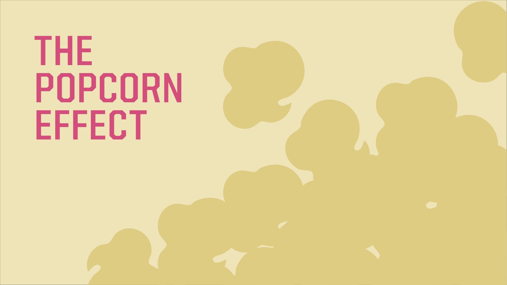 Text: The Popcorn Effect with popcorn shapes.