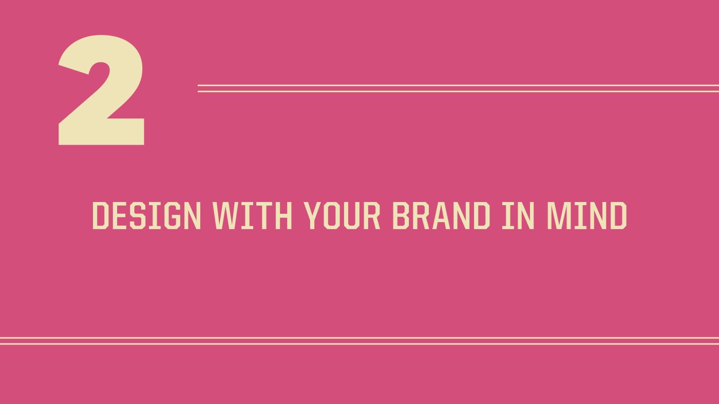Pink slide number 2: Design with your brand in mind.